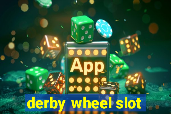 derby wheel slot