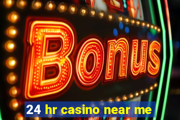 24 hr casino near me