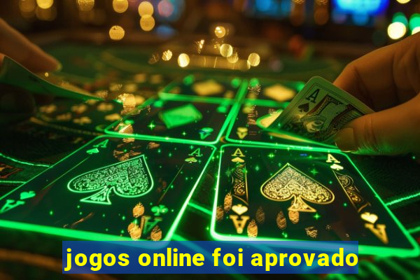 jogos online foi aprovado