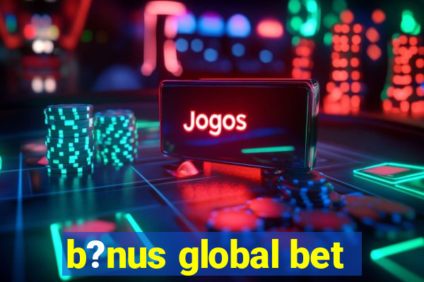 b?nus global bet