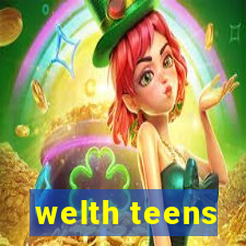 welth teens