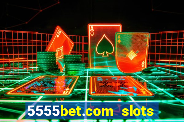 5555bet.com slots marca forte