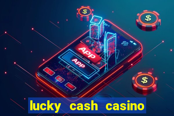 lucky cash casino fernando diego galhardo