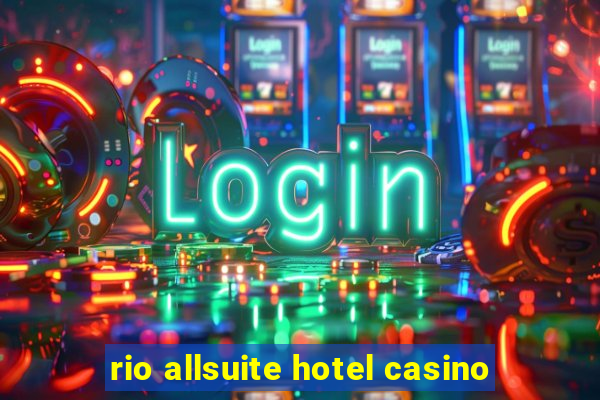 rio allsuite hotel casino