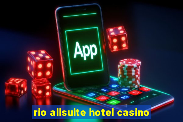 rio allsuite hotel casino