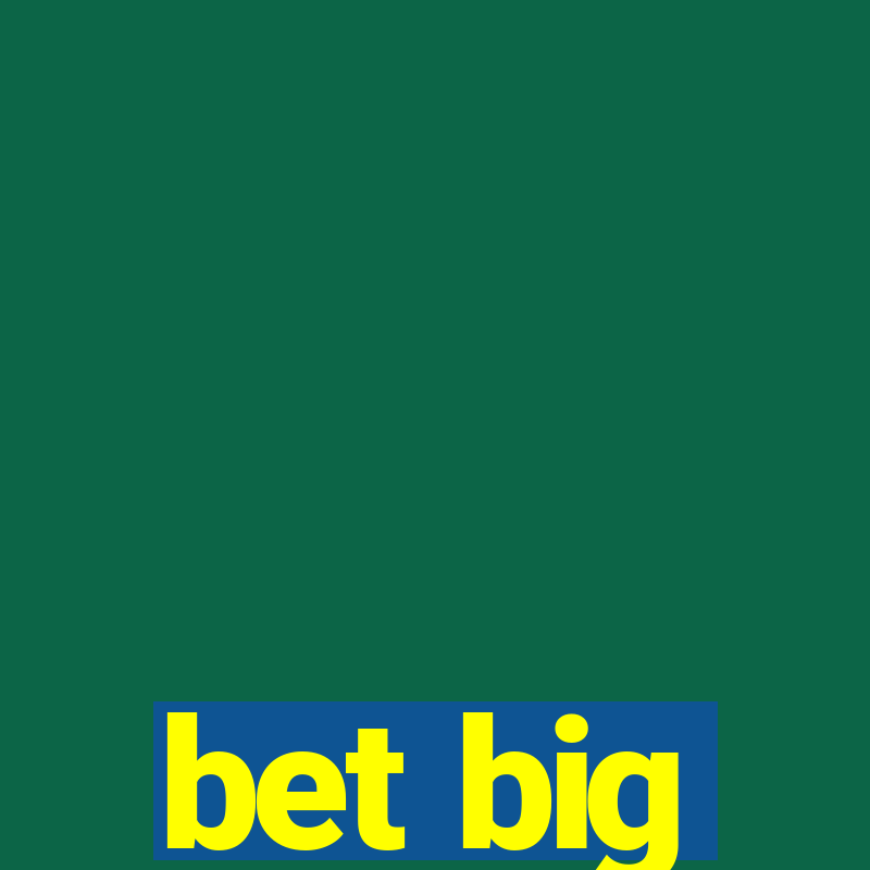 bet big