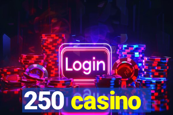 250 casino