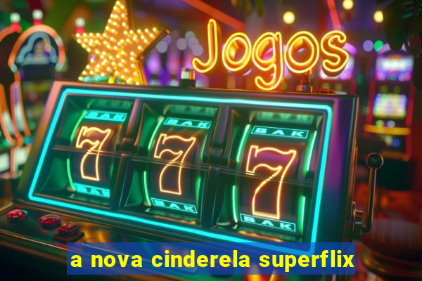 a nova cinderela superflix