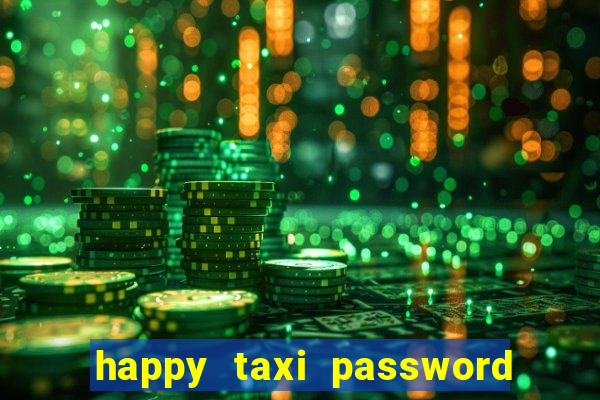 happy taxi password road 96