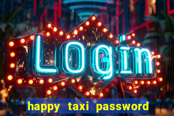 happy taxi password road 96