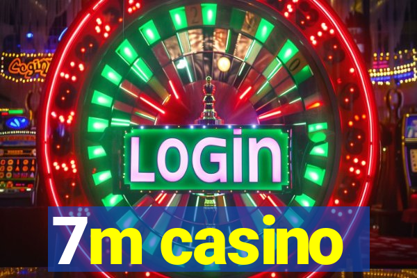 7m casino