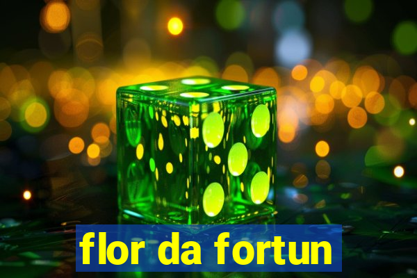 flor da fortun