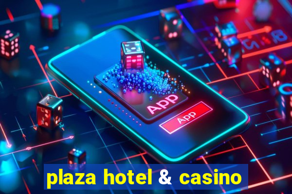 plaza hotel & casino