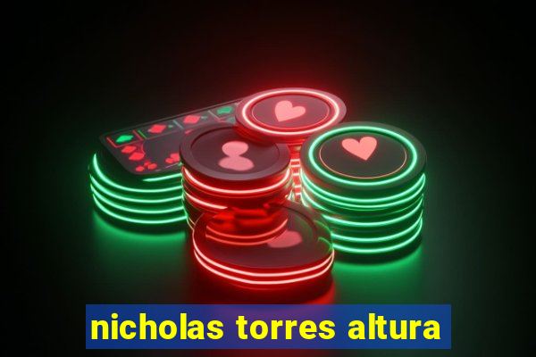 nicholas torres altura