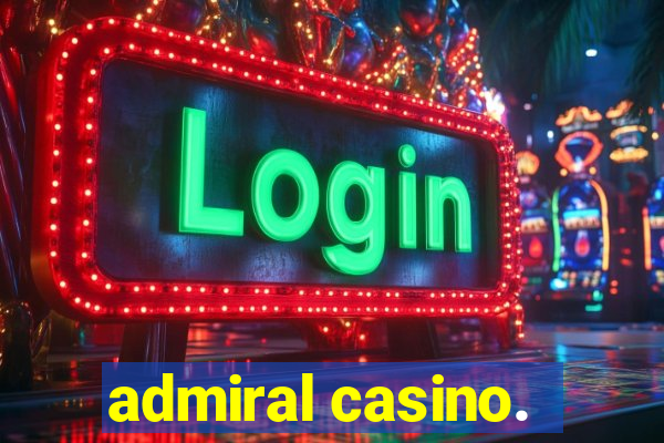 admiral casino.