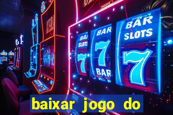 baixar jogo do tigre para ganhar dinheiro de verdade