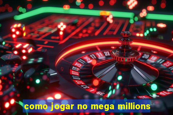 como jogar no mega millions