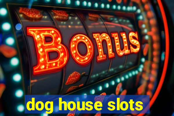 dog house slots