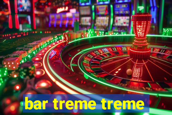 bar treme treme