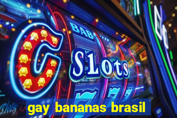 gay bananas brasil