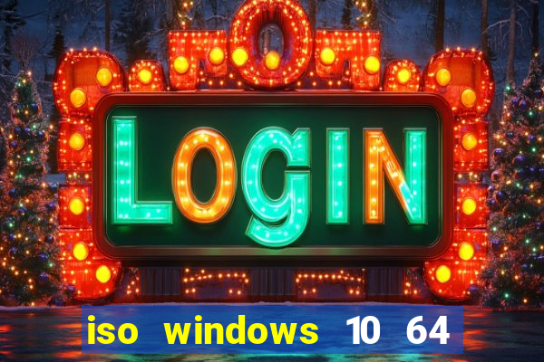 iso windows 10 64 bits download