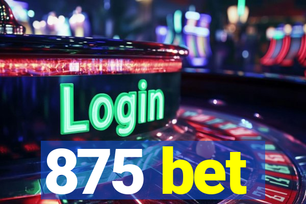 875 bet