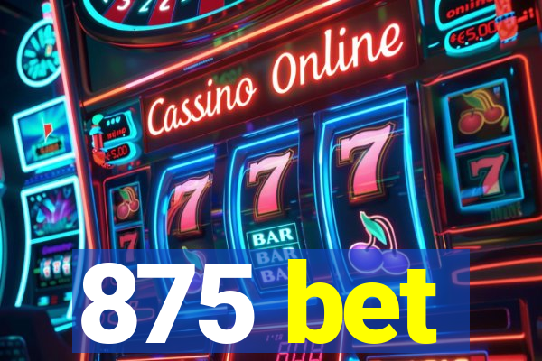 875 bet