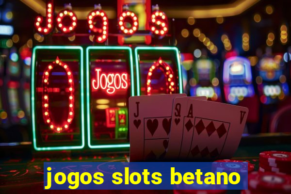 jogos slots betano