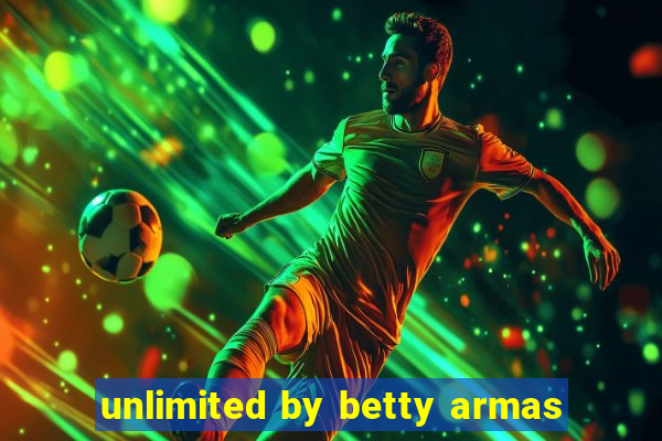 unlimited by betty armas