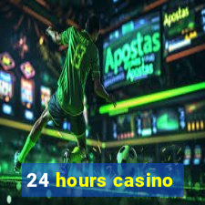 24 hours casino