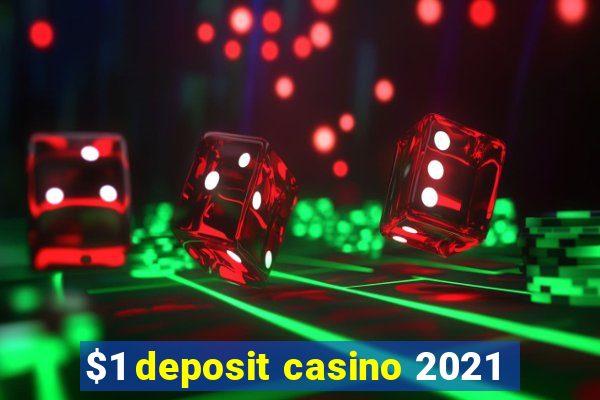 $1 deposit casino 2021