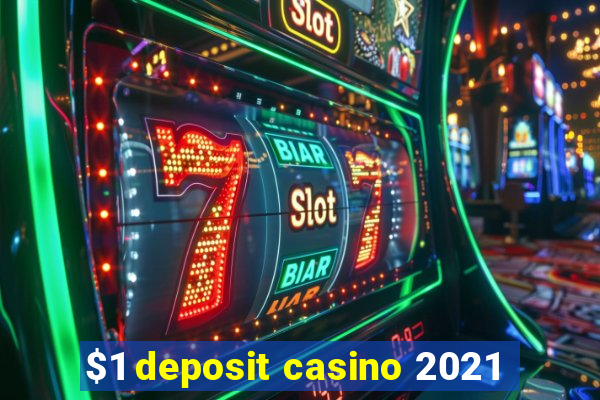 $1 deposit casino 2021