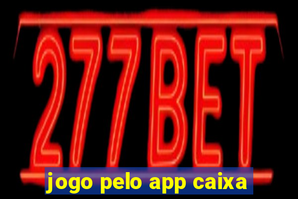 jogo pelo app caixa