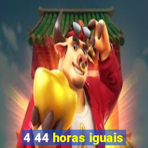 4 44 horas iguais