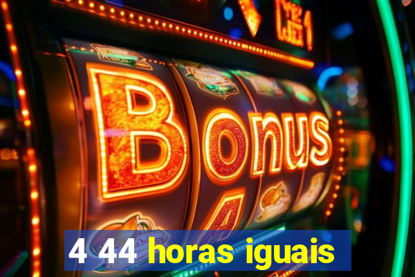 4 44 horas iguais