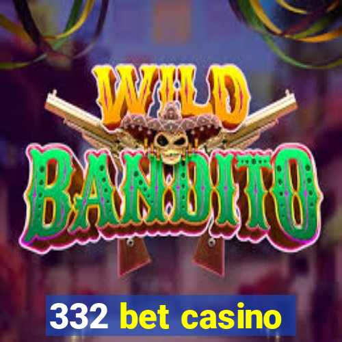 332 bet casino