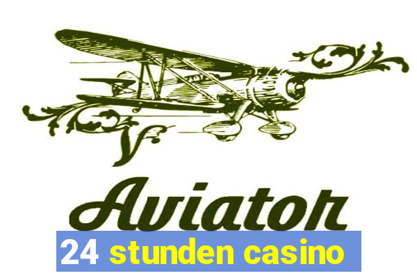 24 stunden casino