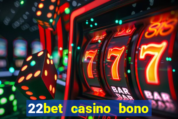 22bet casino bono sin deposito