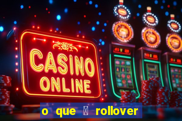 o que 茅 rollover no jogo