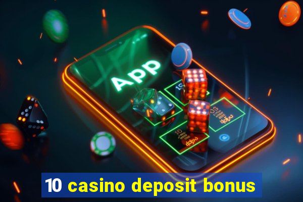 10 casino deposit bonus