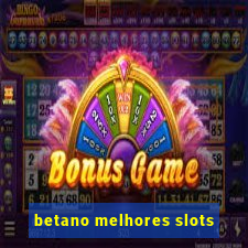 betano melhores slots