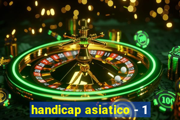 handicap asiatico - 1