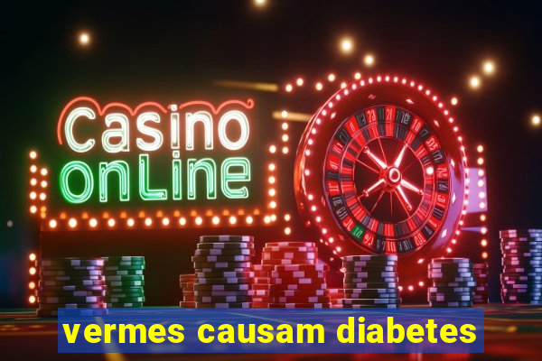 vermes causam diabetes