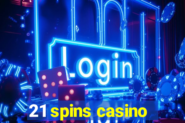 21 spins casino