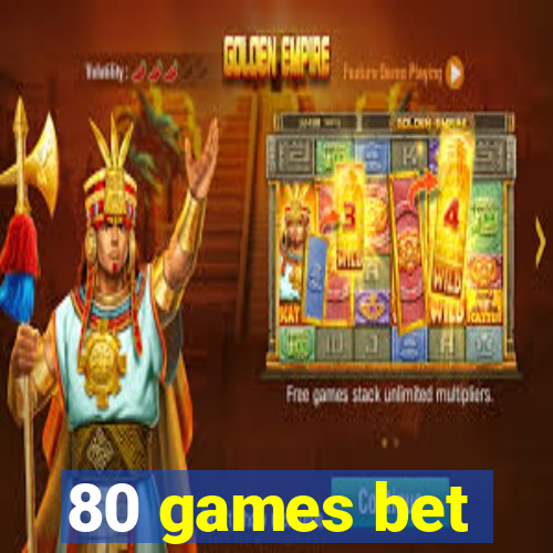 80 games bet