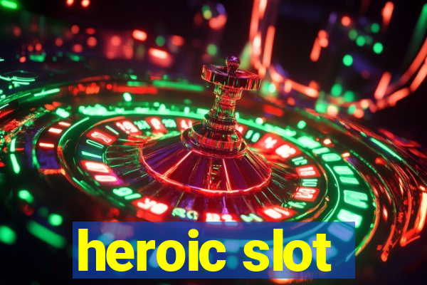 heroic slot