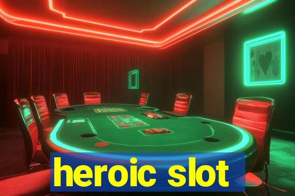 heroic slot