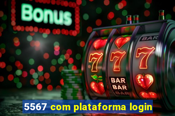 5567 com plataforma login