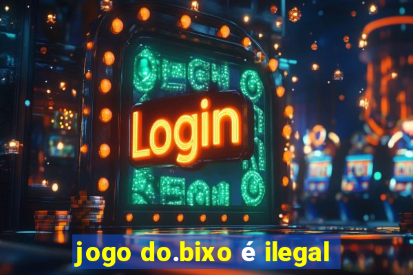 jogo do.bixo é ilegal