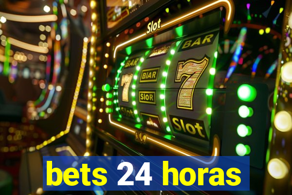 bets 24 horas